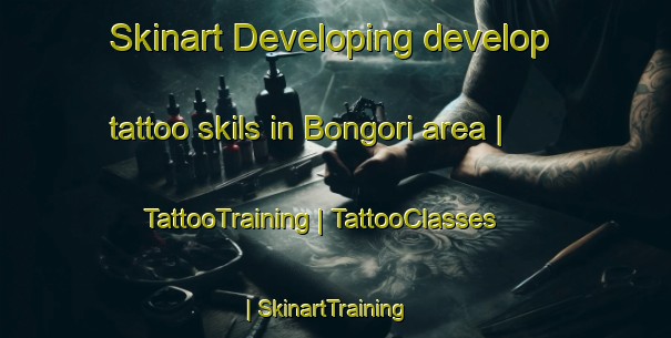 Skinart Developing develop tattoo skils in Bongori area | TattooTraining | TattooClasses | SkinartTraining-Chad